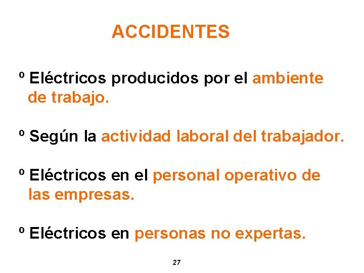 ACCIDENTES º Eléctricos producidos por el ambiente de trabajo. º Según la actividad laboral