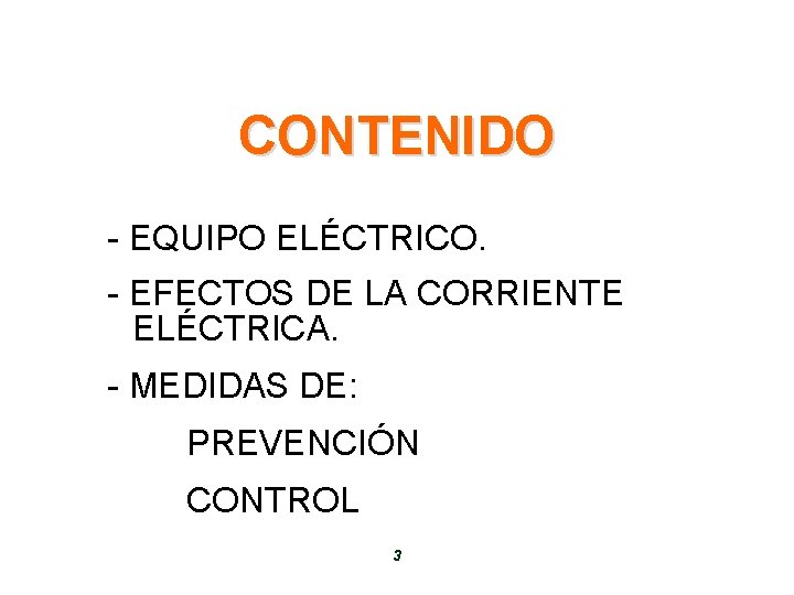 CONTENIDO - EQUIPO ELÉCTRICO. - EFECTOS DE LA CORRIENTE ELÉCTRICA. - MEDIDAS DE: PREVENCIÓN