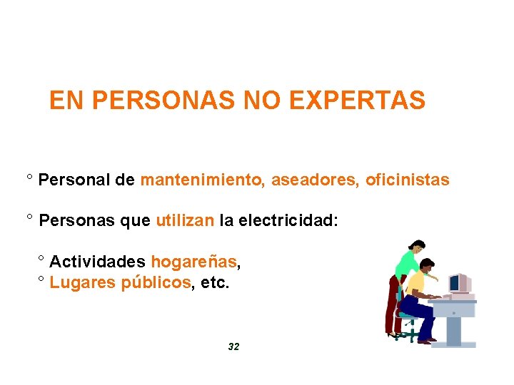 EN PERSONAS NO EXPERTAS ° Personal de mantenimiento, aseadores, oficinistas ° Personas que utilizan