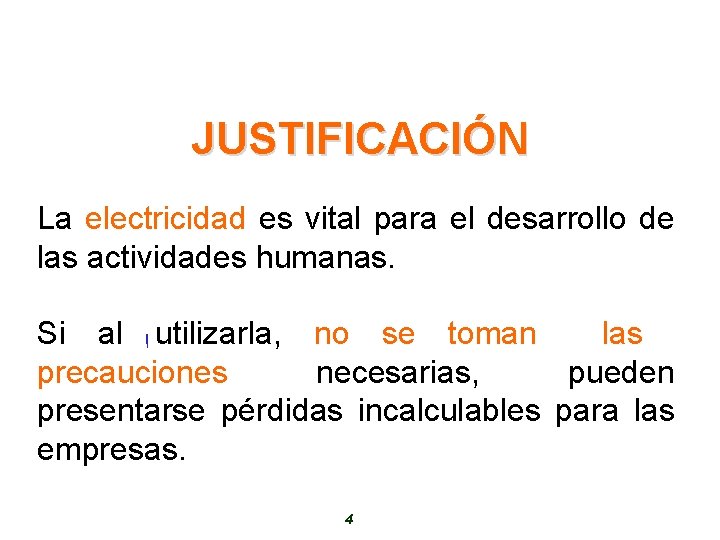 JUSTIFICACIÓN La electricidad es vital para el desarrollo de las actividades humanas. Si al