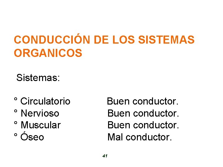 CONDUCCIÓN DE LOS SISTEMAS ORGANICOS Sistemas: ° Circulatorio ° Nervioso ° Muscular ° Óseo