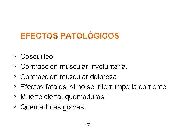 EFECTOS PATOLÓGICOS º º º Cosquilleo. Contracción muscular involuntaria. Contracción muscular dolorosa. Efectos fatales,