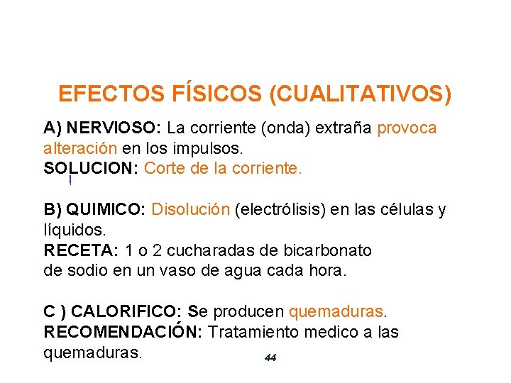 EFECTOS FÍSICOS (CUALITATIVOS) A) NERVIOSO: La corriente (onda) extraña provoca alteración en los impulsos.