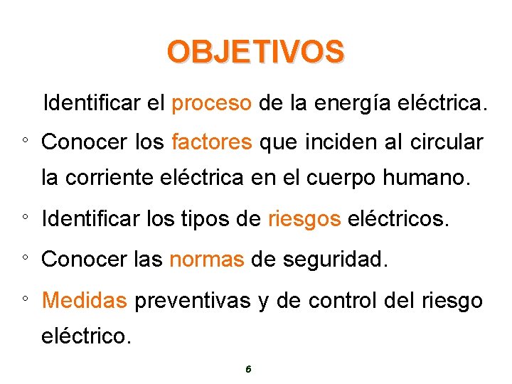 OBJETIVOS Identificar el proceso de la energía eléctrica. ° Conocer los factores que inciden