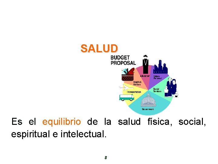 SALUD Es el equilibrio de la salud física, social, espiritual e intelectual. 8 