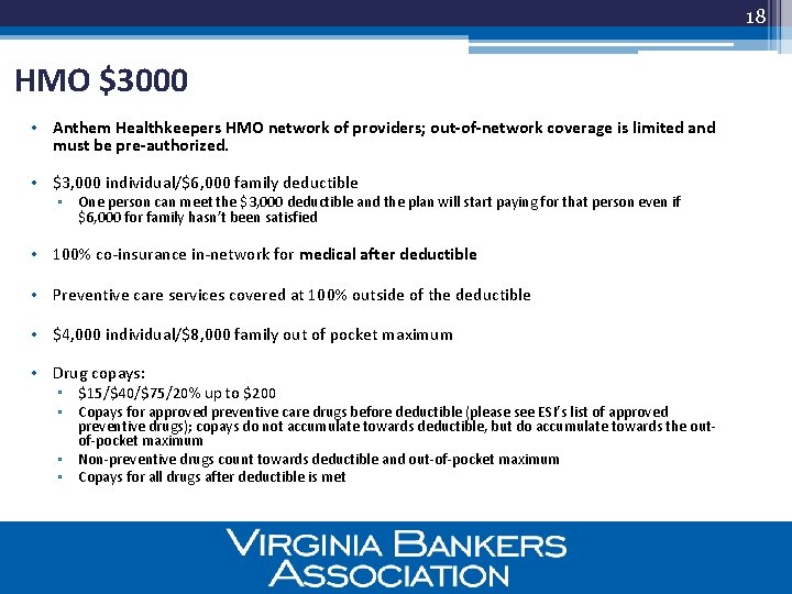 18 HMO $3000 • Anthem Healthkeepers HMO network of providers; out-of-network coverage is limited