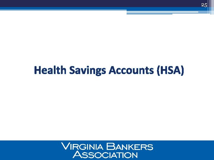 25 Health Savings Accounts (HSA) 