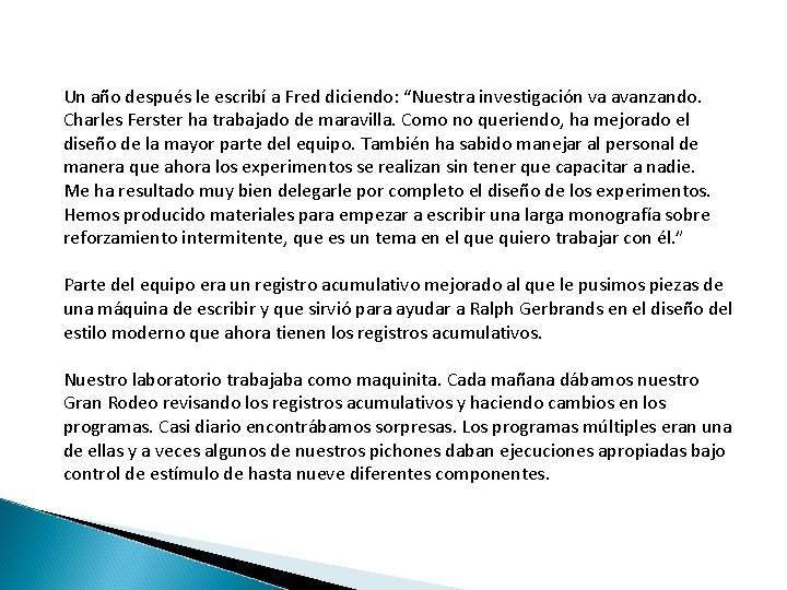 Un año después le escribí a Fred diciendo: “Nuestra investigación va avanzando. Charles Ferster