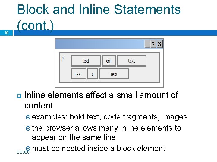 10 Block and Inline Statements (cont. ) Inline elements affect a small amount of
