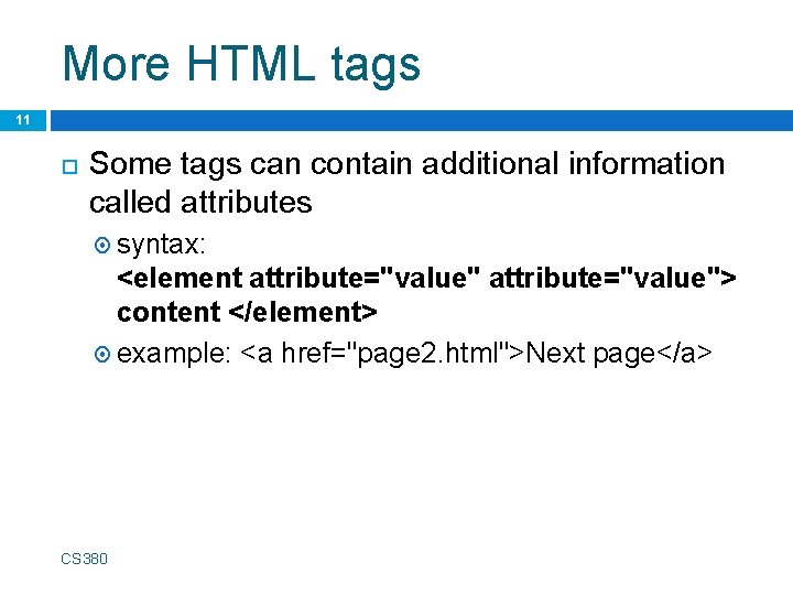 More HTML tags 11 Some tags can contain additional information called attributes syntax: <element
