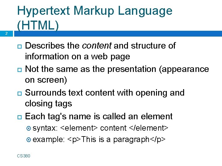 2 Hypertext Markup Language (HTML) Describes the content and structure of information on a