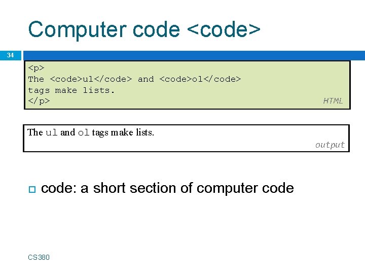 Computer code <code> 34 <p> The <code>ul</code> and <code>ol</code> tags make lists. </p> HTML