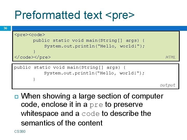 Preformatted text <pre> 36 <pre><code> public static void main(String[] args) { System. out. println("Hello,