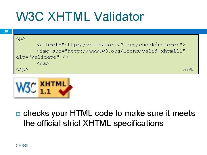 W 3 C XHTML Validator 38 <p> <a href="http: //validator. w 3. org/check/referer"> <img