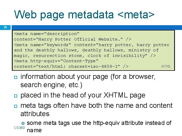 Web page metadata <meta> 39 <meta name="description" content=“Harry Potter Official Website. " /> <meta