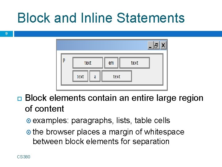 Block and Inline Statements 9 Block elements contain an entire large region of content