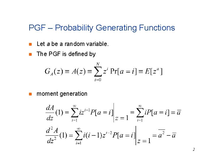 PGF – Probability Generating Functions n Let a be a random variable. n The