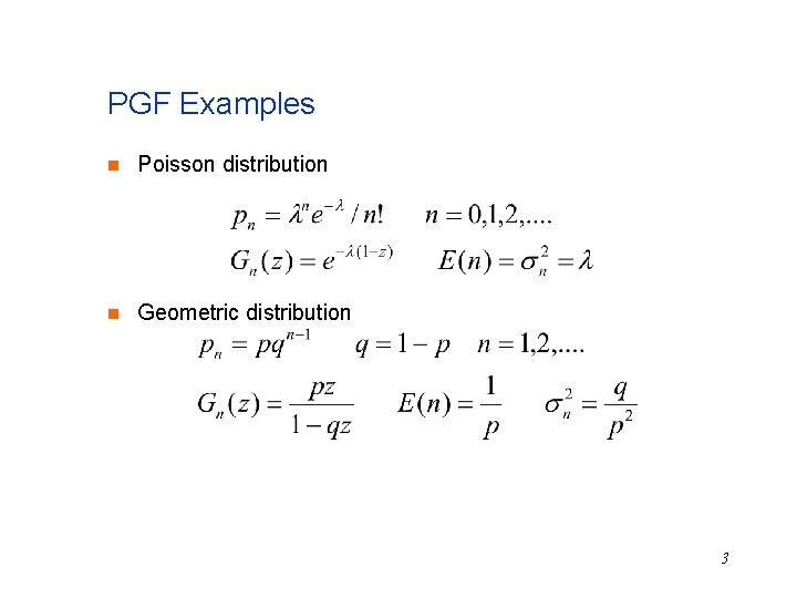 PGF Examples n Poisson distribution n Geometric distribution 3 