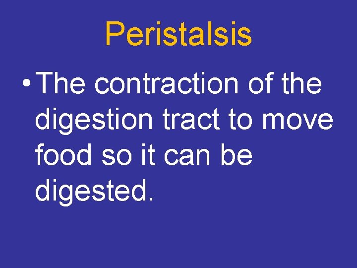 Peristalsis • The contraction of the digestion tract to move food so it can