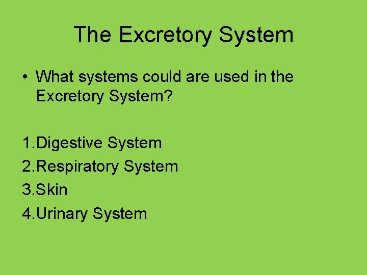 The Excretory System • What systems could are used in the Excretory System? 1.