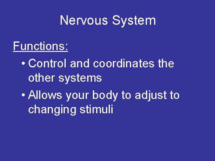 Nervous System Functions: • Control and coordinates the other systems • Allows your body