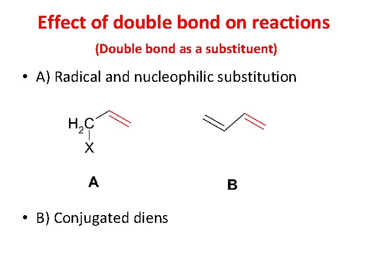 Effect of double bond on reactions (Double bond as a substituent) • A) Radical