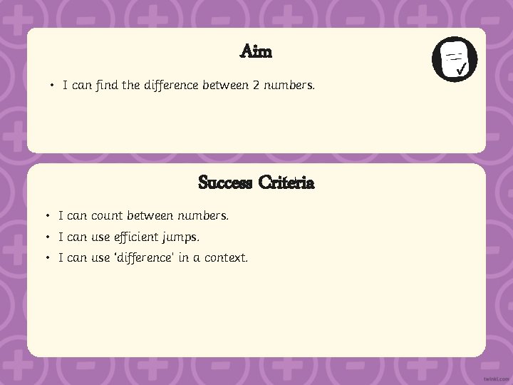 Aim • I can find the difference between 2 numbers. Success Criteria • I