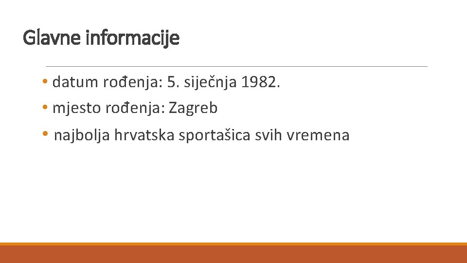 Glavne informacije • datum rođenja: 5. siječnja 1982. • mjesto rođenja: Zagreb • najbolja