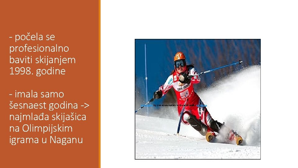 - počela se profesionalno baviti skijanjem 1998. godine - imala samo šesnaest godina ->