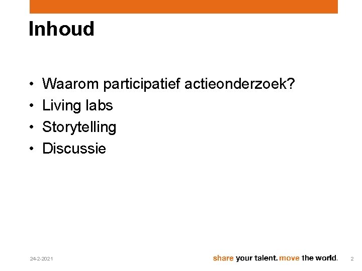 Inhoud • • Waarom participatief actieonderzoek? Living labs Storytelling Discussie 24 -2 -2021 2