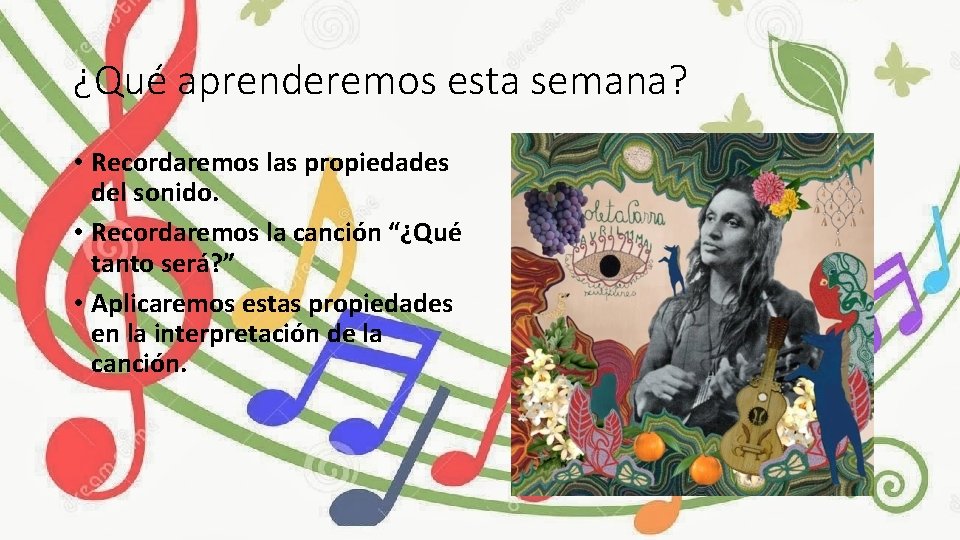 ¿Qué aprenderemos esta semana? • Recordaremos las propiedades del sonido. • Recordaremos la canción