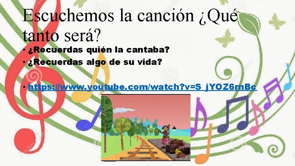 Escuchemos la canción ¿Qué tanto será? • ¿Recuerdas quién la cantaba? • ¿Recuerdas algo