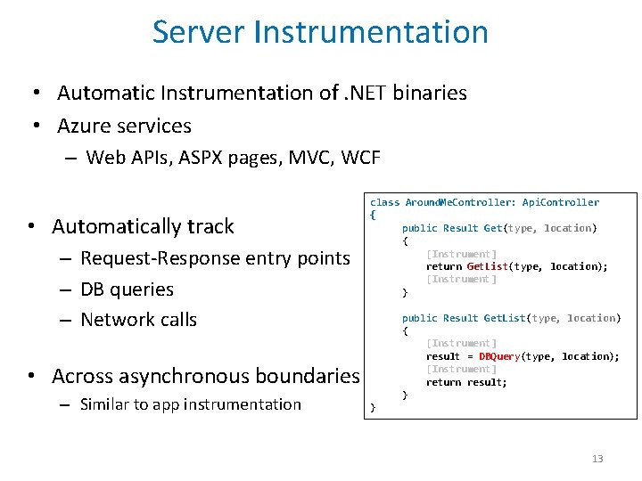 Server Instrumentation • Automatic Instrumentation of. NET binaries • Azure services – Web APIs,