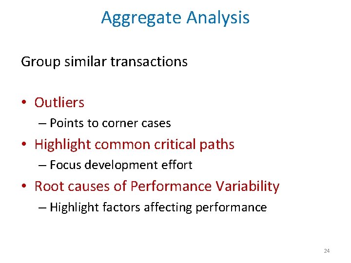 Aggregate Analysis Group similar transactions • Outliers – Points to corner cases • Highlight