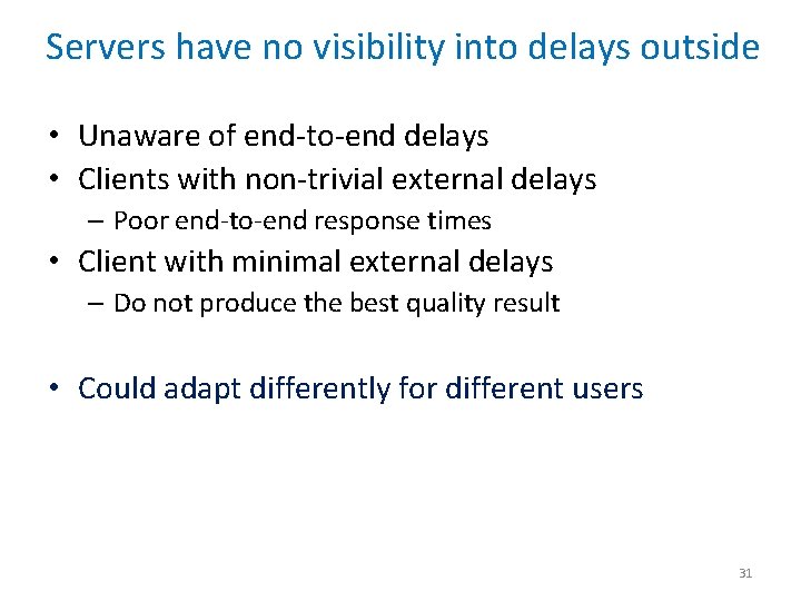 Servers have no visibility into delays outside • Unaware of end-to-end delays • Clients