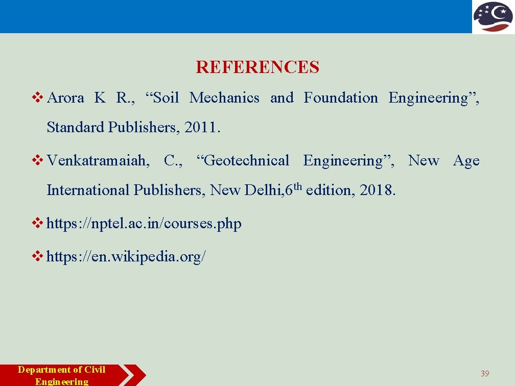 REFERENCES v Arora K R. , “Soil Mechanics and Foundation Engineering”, Standard Publishers, 2011.
