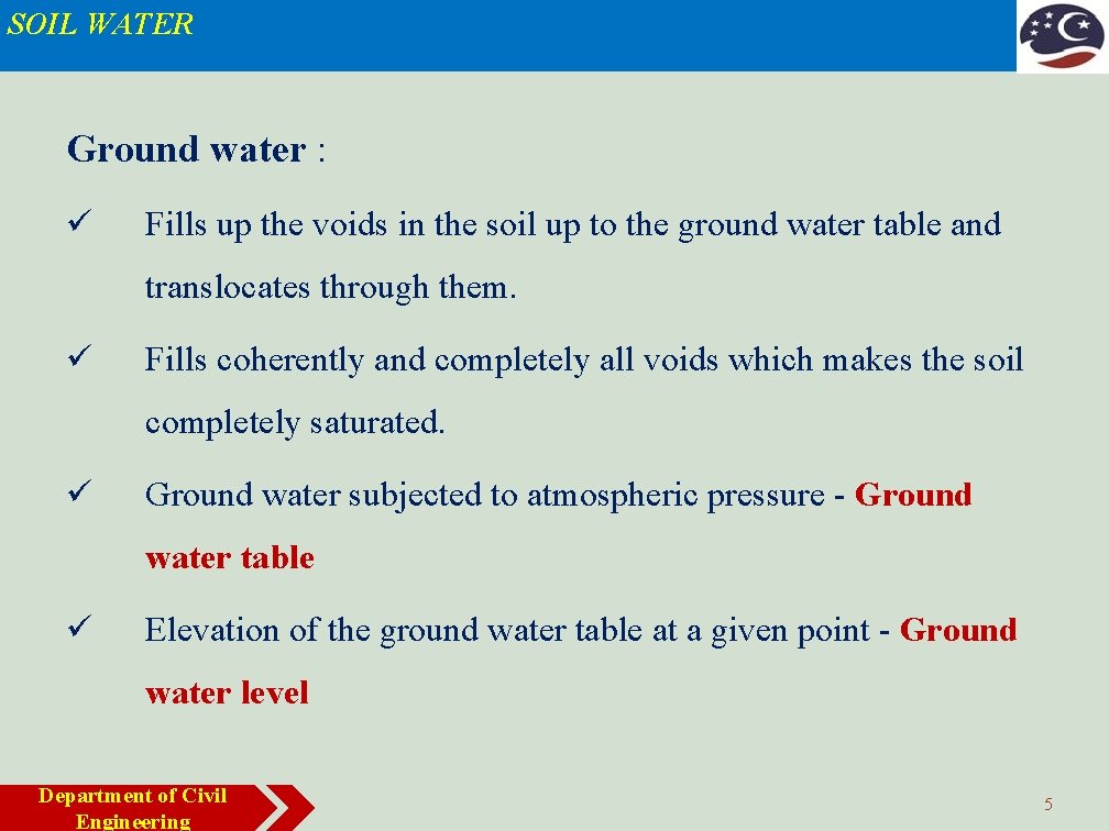 SOIL WATER Ground water : ü Fills up the voids in the soil up