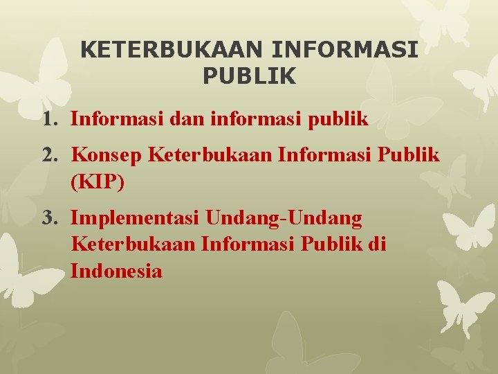 KETERBUKAAN INFORMASI PUBLIK 1. Informasi dan informasi publik 2. Konsep Keterbukaan Informasi Publik (KIP)