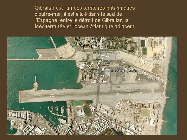 Gibraltar est l'un des territoires britanniques d'outre-mer, il est situé dans le sud de