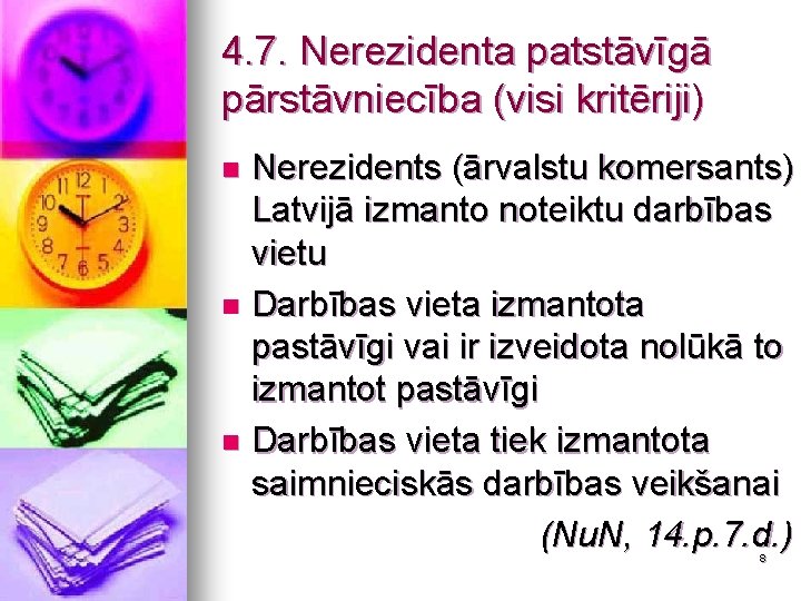 4. 7. Nerezidenta patstāvīgā pārstāvniecība (visi kritēriji) Nerezidents (ārvalstu komersants) Latvijā izmanto noteiktu darbības
