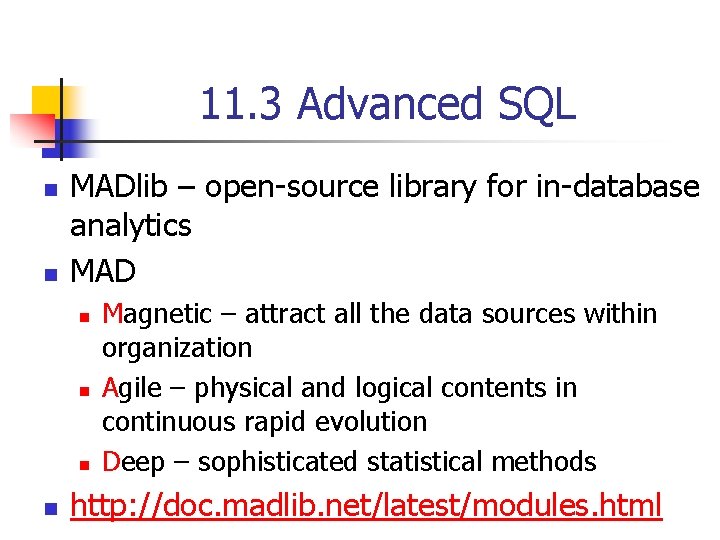 11. 3 Advanced SQL n n MADlib – open-source library for in-database analytics MAD