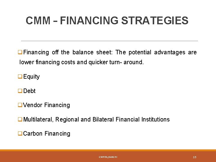 CMM – FINANCING STRATEGIES q. Financing off the balance sheet: The potential advantages are