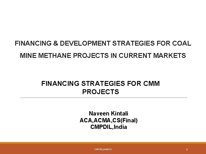 FINANCING & DEVELOPMENT STRATEGIES FOR COAL MINE METHANE PROJECTS IN CURRENT MARKETS FINANCING STRATEGIES