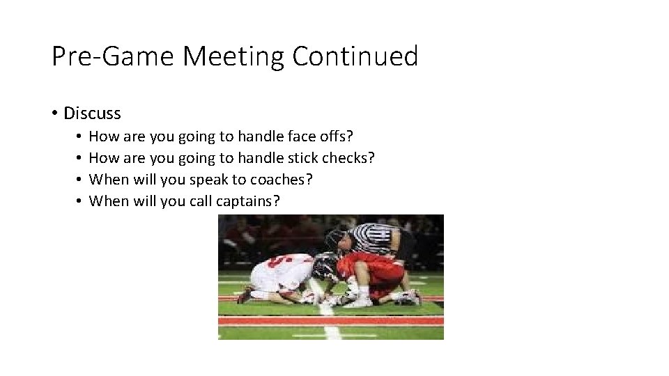 Pre-Game Meeting Continued • Discuss • • How are you going to handle face