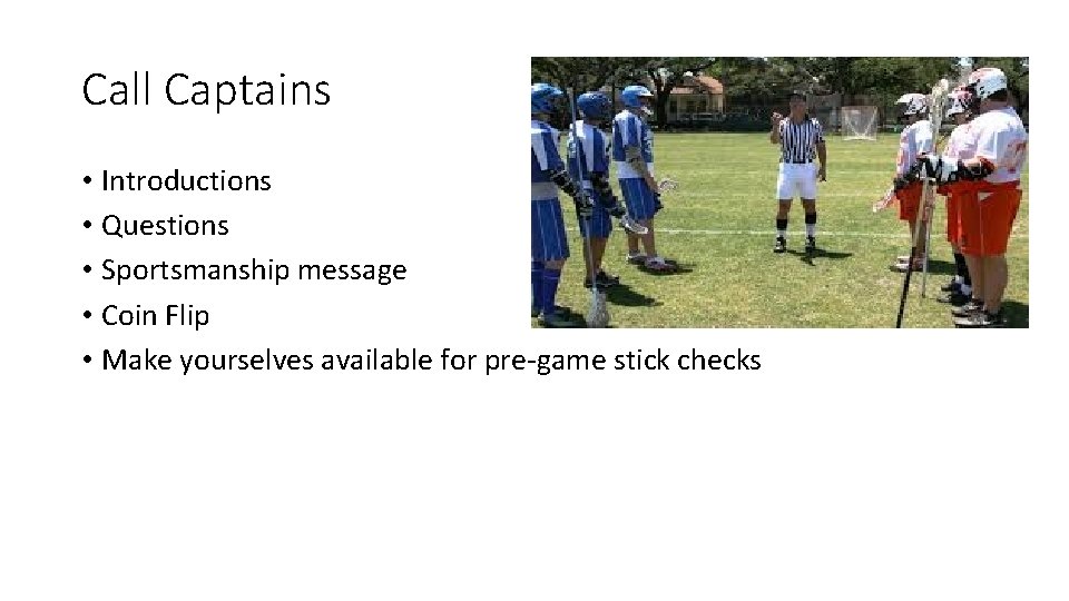 Call Captains • Introductions • Questions • Sportsmanship message • Coin Flip • Make