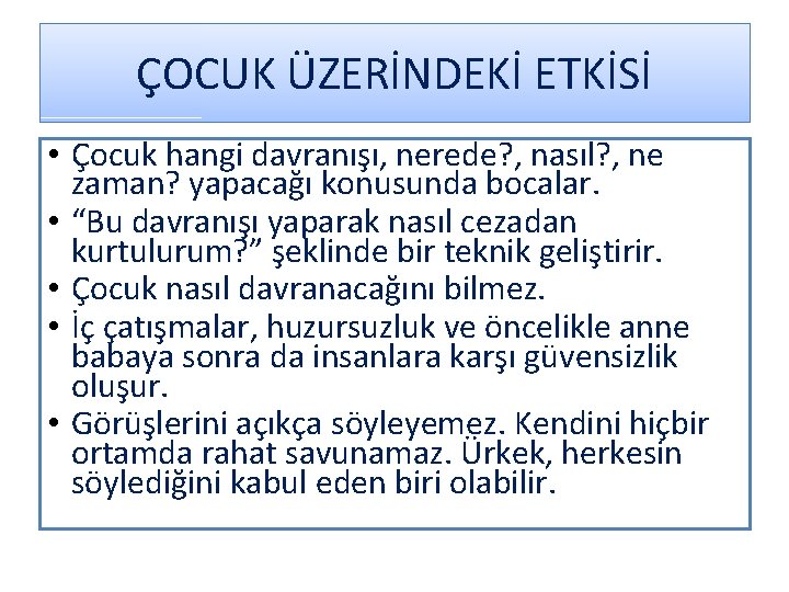 ÇOCUK ÜZERİNDEKİ ETKİSİ • Çocuk hangi davranışı, nerede? , nasıl? , ne zaman? yapacağı