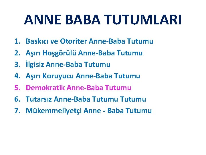 ANNE BABA TUTUMLARI 1. 2. 3. 4. 5. 6. 7. Baskıcı ve Otoriter Anne-Baba