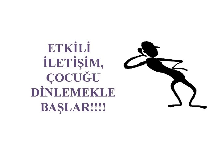 ETKİLİ İLETİŞİM, ÇOCUĞU DİNLEMEKLE BAŞLAR!!!! 
