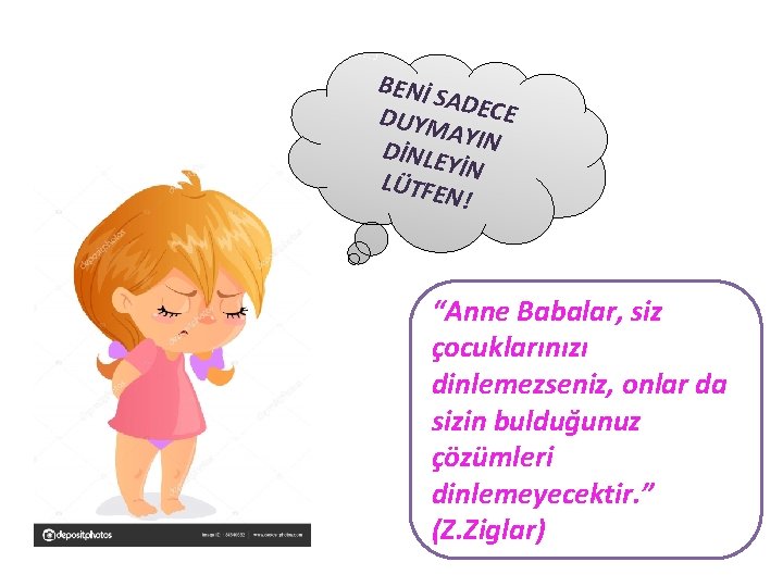 BENİ S ADEC E DUYM AYIN DİNLE YİN LÜTFE N! “Anne Babalar, siz çocuklarınızı