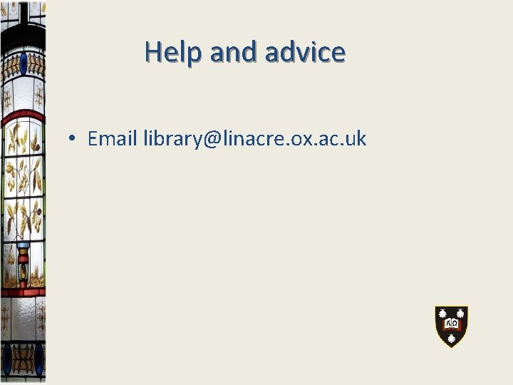 Help and advice • Email library@linacre. ox. ac. uk 